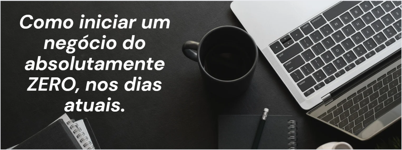 Como iniciar um negÓcio do zero