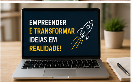 Empreender e transformar ideias em realidade.
